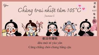 [Vietsub] Chàng Trai Nhiệt Tâm 105°C• Jasmine C cover ♪ 热爱105°C的你 •
