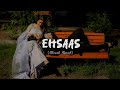 Teri Nazron Ka Dil Pe Hua Hai Asar Ehsaas Slowed Reverb Faheem Abdullah Selenophile