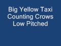 Big Yellow Taxi Counting Crows Low Pitched 