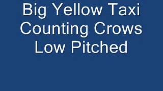 Big Yellow Taxi Counting Crows Low Pitched