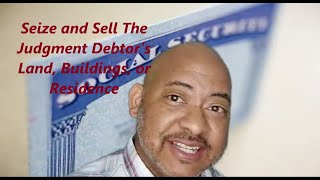 Collecting Small Claims Judgment Seize and Sell the Judgment Debtor’s Land, Buildings, or Residence