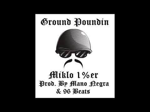 Miklo 1%er - Ground Poundin (Prod. By Mano Negra & 96 Beats)