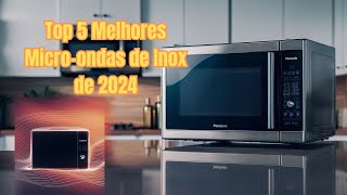 top 5 melhores microondas custo benefício para 2024 microondas bom e barato
