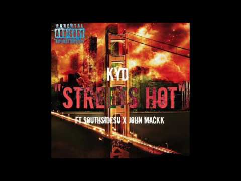 KYD -  "Streets Hot" Ft SouthSideSu x John Mackk