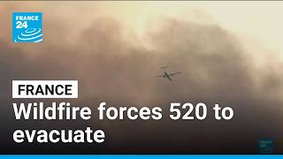 France wildfire forces 520 to evacuate • FRANCE 24 English