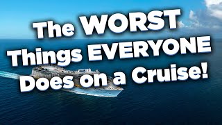 The Worst Things EVERYONE Does on a cruise!