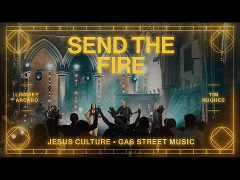 Send The Fire feat. Tim Hughes & Lindsey Arcaro | Live From London | Jesus Culture