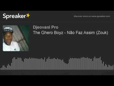 The Ghero Boyz - Não Faz Assim (Zouk) (made with Spreaker)