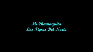 Mi Chamaquita - Los Tigres Del Norte (Letra)