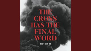 The Cross Has The Final Word