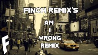 Nico &amp; Vinz - Am I Wrong (Finch Remix)