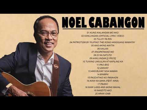 Noel Cabangon Nonstop Opm Tagalog Song - Filipino Music - Noel Cabangon Best Songs Full Album