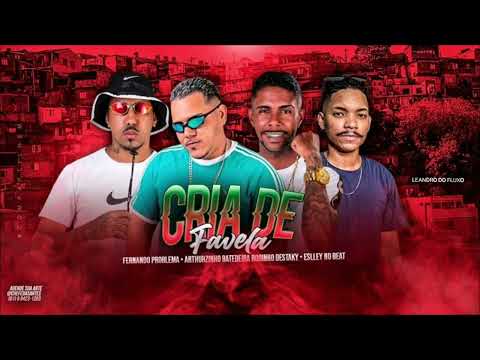 FERNANDO PROBLEMA , ARTHURZINHO BATEDEIRA , ROBINHO DESTAKY & ESLEY NO BEAT - CRIA DE FAVELA.