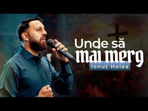 Ionuț Holea- Unde sa mai merg 
