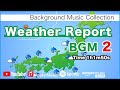 Weather Report BGM Collection Vol 2 Background Music For Daily Life