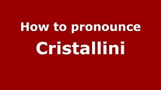 How to pronounce Cristallini