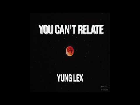 YOU CAN'T RELATE - Yung LEX