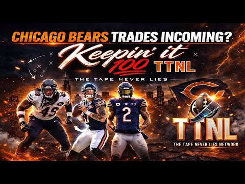 CHICAGO BEARS TRADES INCOMING?| TTNL Network - Keepin It 100