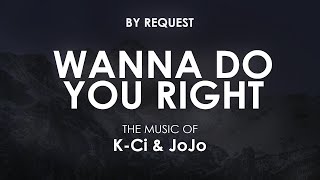 Wanna Do You Right | K-Ci &amp; JoJo