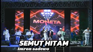Download lagu MONETA - SEMUT HITAM - IMRON SADEWO (live in LAMONGAN) mp3 Download lagu MONETA - SEMUT HITAM - IMRON SADEWO (live in LAMONGAN) mp3