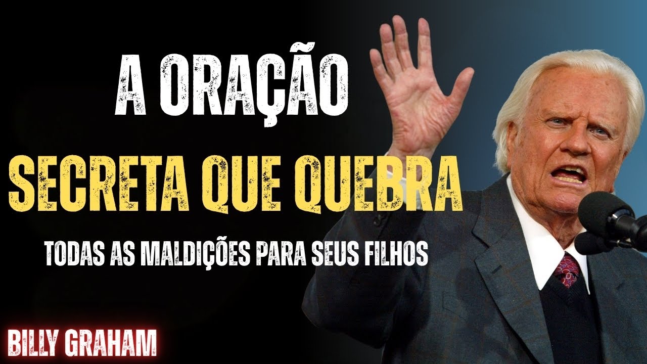 ORAÇÃO MISTERIOSA PARA LIVRAR SEUS FILHOS DE QUALQUER MALDIÇÃO | Sermão de Billy Graham