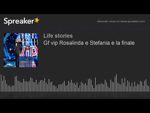 Gf vip Rosalinda e Stefania e la finale