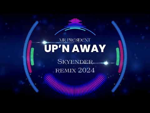 Mr. President - Up'n away (Skyender remix 2024) NEW!