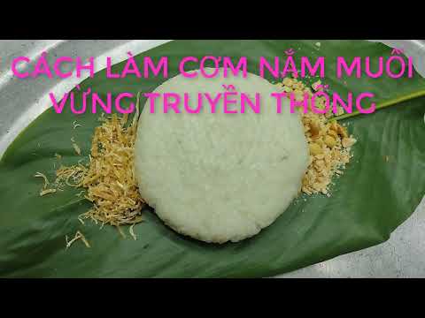 CÁCH LÀM CƠM NẮM MUỐI VỪNG TRUYỀN THỐNG DẺO THƠM NGON