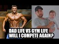 RYAN TERRY- DAD LIFE VS GYM LIFE-WILL I COMPETE AGAIN?