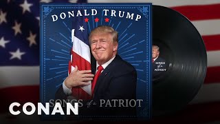 Trump Releases An Album Of Patriotic Songs  - CONAN on TBS