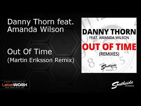 Danny Thorn feat. Amanda Wilson - Out Of Time (Martin Eriksson Remix)
