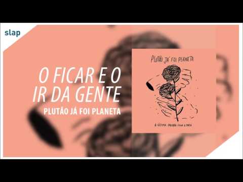 O Ficar E O Ir Da Gente - Plutão Já Foi Planeta (Álbum 