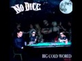 No dice - Big cold world 