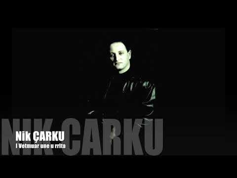 I Vetmuar Une u Rrita - Nik Carku