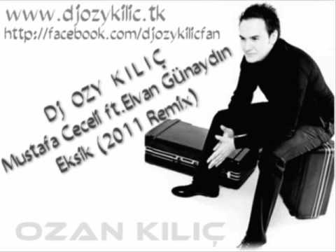 Dj OZY KILIÇ vs.M.Ceceli ft.Elvan Günaydın - Eksik (2011 Remix)