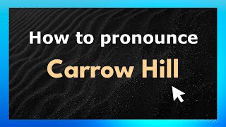 How to pronounce Carrow Hill