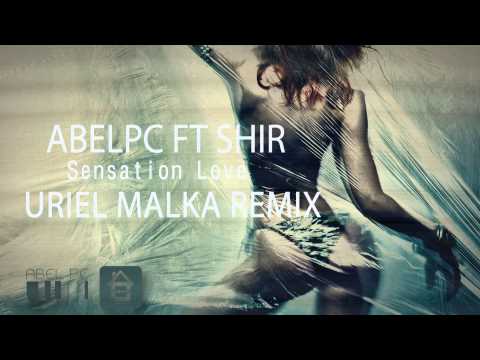 Abel Pc ft. Shir - Sensation love (Uriel Malka Remix)