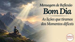 Mensagem de Reflexão — As Lições que Tiramos dos Momentos Difíceis 🙏