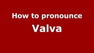 How to pronounce Valva