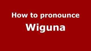 How to pronounce Wiguna