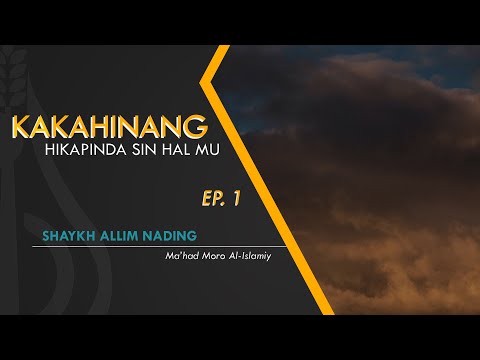 Manga Kakahinang Hikapinda sin Kahalan Mu (Ep. 1) - Shaykh Allim Nading (Tausug)
