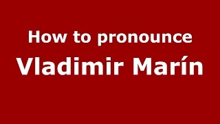 How to pronounce Vladimir Marín
