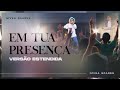 Em Tua Presença Versão Estendida Nívea Soares