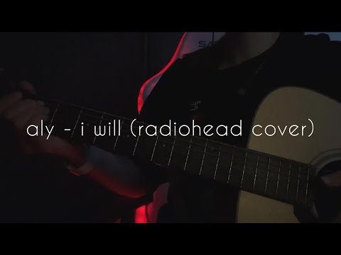 Radiohead - I will | Aly cover
