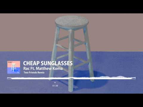 RAC - Cheap Sunglasses Ft. Matthew Koma (Two Friends Remix)