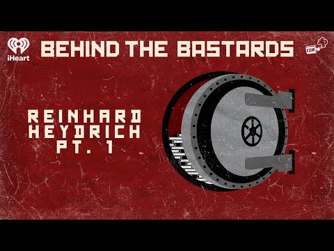 Part One: The Young, Evil God of Death: Reinhard Heydrich | BEHIND THE BASTARDS