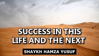 Success In This Life and the Next - Shaykh Hamza Yusuf | Emotional