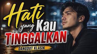 Download lagu HATI YANG KAU TINGGALKAN 🎵 Dangdut Klasik Terbaru 2026 | Lagu Sedih Bikin Nangis mp3
