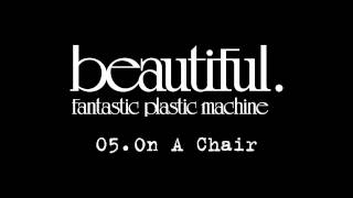 Fantastic Plastic Machine (FPM) / On A Chair （2001 "Beautiful."）