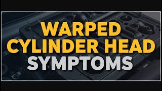 Warped Or Deformed Cylinder Head Symptoms And Costs